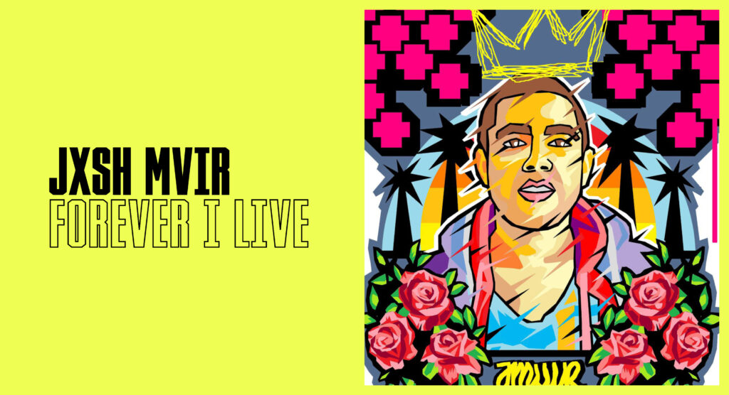 Web banner featuring text 'JXSH MVIR FOREVER I LIVE' beside a digital artwork in a street-art style depicting a young man in a crown surrounded by roses, palm trees, and pink 'plus' symbols